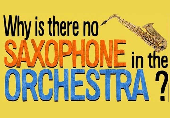 Why is there no saxophone in the orchestra?